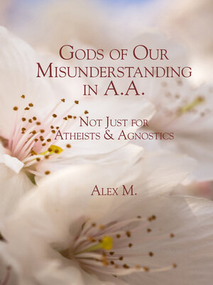 cover image of Gods of Our Misunderstanding in A.A.: Not Just for Atheists & Agnosticj